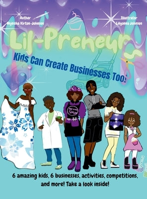 The Lil-Preneurs, KIDS CAN CREATE BUSINESSES TOO! by Kirton-Johnson, Myeisha