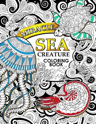 Miracle Sea Creature coloring book: Adult coloring Book (Turtle, Seahorse, Fish, whale, and friend) by Tiny Cactus Publishing