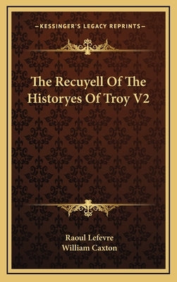 The Recuyell Of The Historyes Of Troy V2 by Lefevre, Raoul