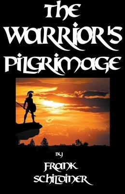 The Warrior's Pilgrimage by Schildiner, Frank