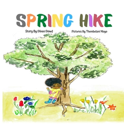 Spring Hike: This story helps children understand the change of seasons, the excitement of hiking, and the importance of what it me by Dowd, Dineo