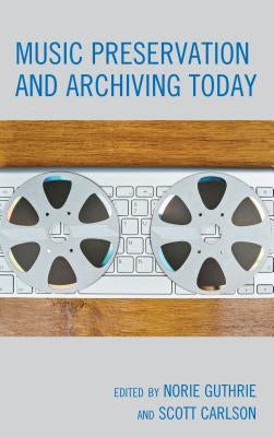 Music Preservation and Archiving Today by Guthrie, Norie