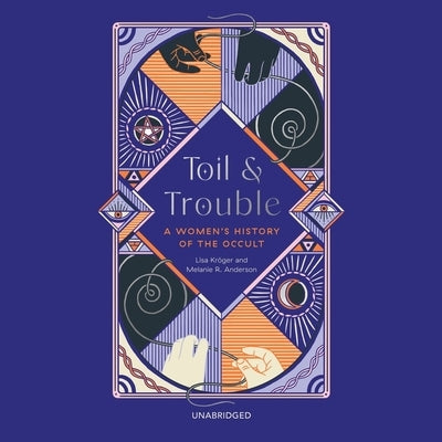 Toil and Trouble: A Women's History of the Occult by Anderson, Melanie R.