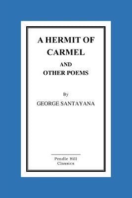 A Hermit of Carmel And Other Poems by Santayana, George