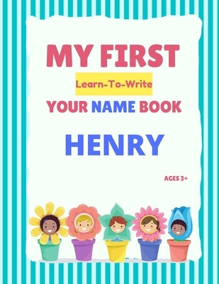 My First Learn-To-Write Your Name Book: Henry by Hellstrom, Alexa