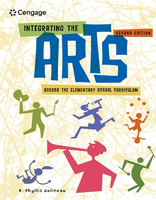 Integrating the Arts Across the Elementary School Curriculum by Gelineau, Phyllis