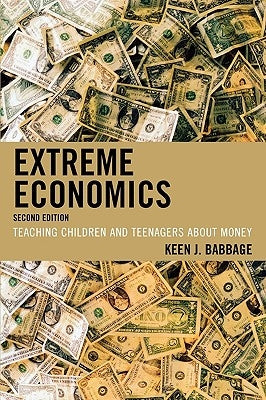 Extreme Economics: Teaching Children and Teenagers about Money by Babbage, Keen J.