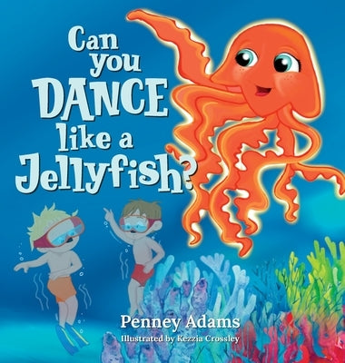 Can You Dance Like a Jellyfish? by Adams, Penney