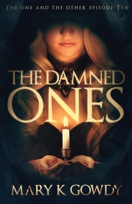 The Damned Ones: The One and the Other Episode Ten by Gowdy, Mary K.