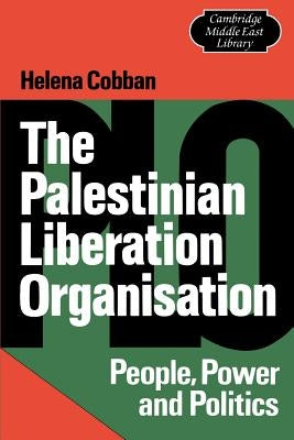 The Palestinian Liberation Organisation: People, Power and Politics by Cobban, Helena