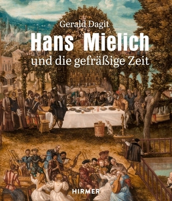 Hans Mielich: Und Die Gefräßige Zeit by Dagit, Gerald