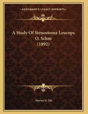 A Study Of Stenostoma Leucops O. Schm (1892) by Ott, Harvey N.