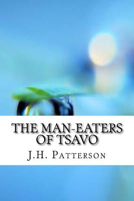 The Man-Eaters of Tsavo by J. H. Patterson