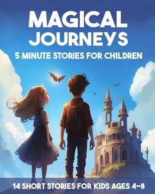 Magical Journeys: 5 Minutes Stories for Children: 14 Short Stories for Kids Aged 4-8 by Magical Tales, Maya's