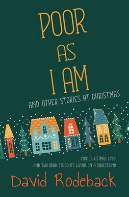 Poor As I Am: and other stories at Christmas by Rodeback, David