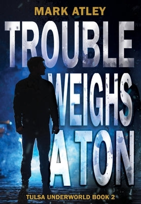 Trouble Weighs a Ton by Atley, Mark