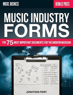 Music Industry Forms: The 75 Most Important Documents for the Modern Musician by Feist, Jonathan