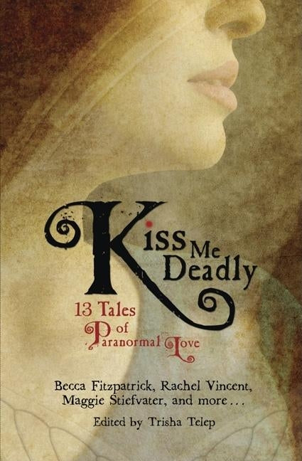 Kiss Me Deadly: 13 Tales of Paranormal Love by Telep, Trisha