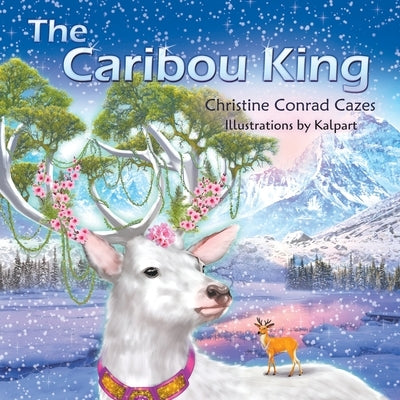 The Caribou King by Cazes, Christine Conrad