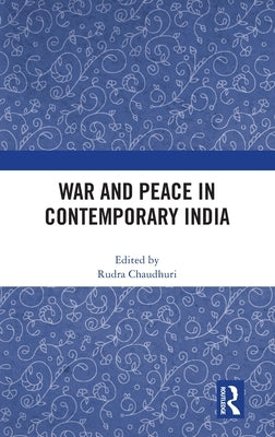 War and Peace in Contemporary India by Chaudhuri, Rudra