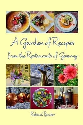 A Garden of Recipes from the Restaurants of Giverny by Bricker, Rebecca