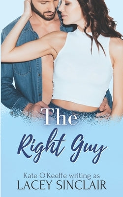 The Right Guy: A romantic comedy by Sinclair, Lacey