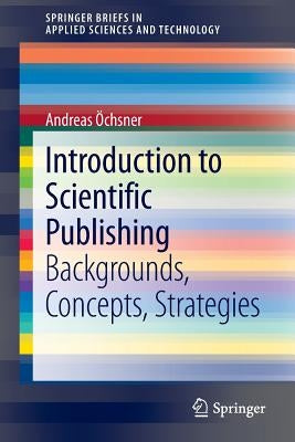 Introduction to Scientific Publishing: Backgrounds, Concepts, Strategies by Öchsner, Andreas