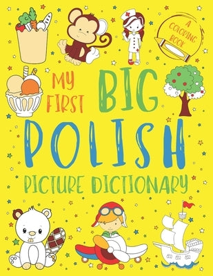 My First Big Polish Picture Dictionary: Two in One: Dictionary and Coloring Book - Color and Learn the Words - Polish Bilingual Book for Kids by Chatty Parrot