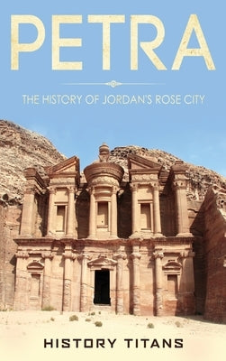 Petra: The History of Jordan's Rose City by Titans, History