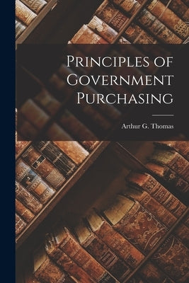 Principles of Government Purchasing by Thomas, Arthur G.