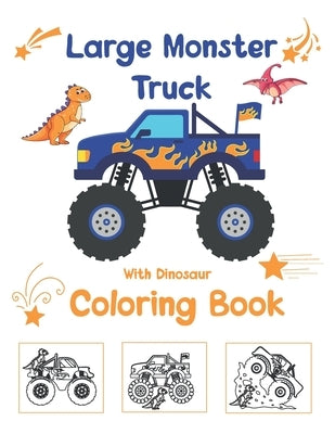 Large Monster Truck With Dinosaur Coloring Book: For Boys and Girls Who Really Love Monster Trucks And Dinosaurs Kids Ages 2-4 and 3-5 Cute and Fun Di by Biqas, Rabico