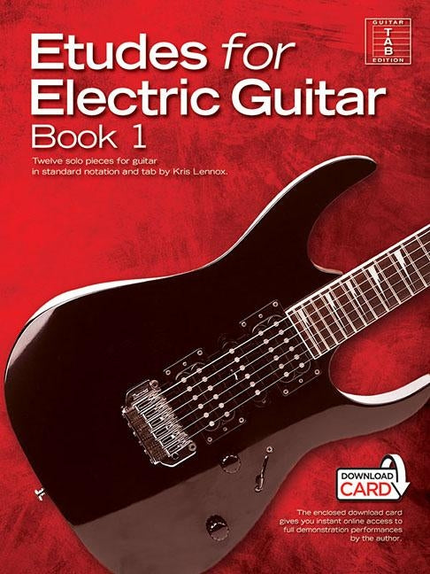 Etudes for Electric Guitar - Book 1: Twelve Solo Pieces for Guitar in Standard Notation and Tab by Kris Lennox by Lennox, Kris