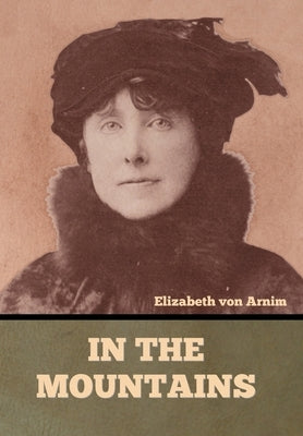 In the Mountains by Von Arnim, Elizabeth