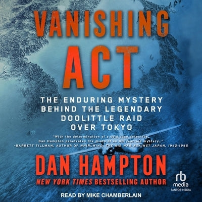 Vanishing ACT: The Enduring Mystery Behind the Legendary Doolittle Raid Over Tokyo by Hampton, Dan