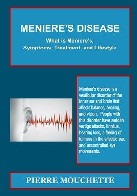 MENIERE'S DISEASE - What is Meniere's, Symptoms, Treatment, and Lifestyle by Mouchette, Pierre