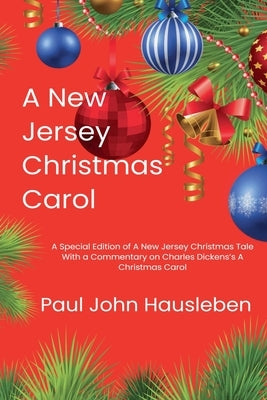 A New Jersey Christmas Carol. A Special Edition of A New Jersey Christmas Tale. With a Commentary on Charles Dickens's A Christmas Carol by Hausleben, Paul John