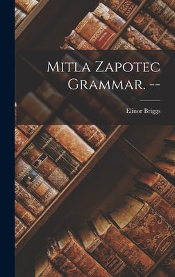 Mitla Zapotec Grammar. -- by Briggs, Elinor