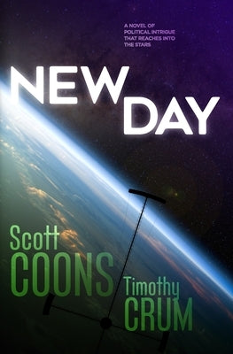 New Day: A Novel of Political Intrigue that Reaches Into the Stars by Crum, Timothy