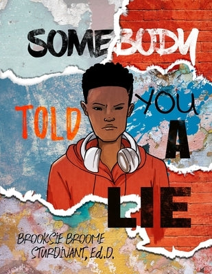 Somebody Told You a Lie: A Poetic Story for Young Men by Sturdivant, Brooksie B.