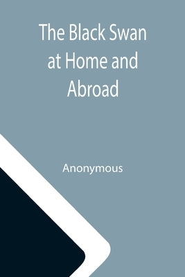 The Black Swan at Home and Abroad; or, A Biographical Sketch of Miss Elizabeth Taylor Greenfield, the American Vocalist by Anonymous