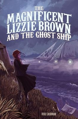 The Magnificent Lizzie Brown and the Ghost Ship by Lockwood, Vicki