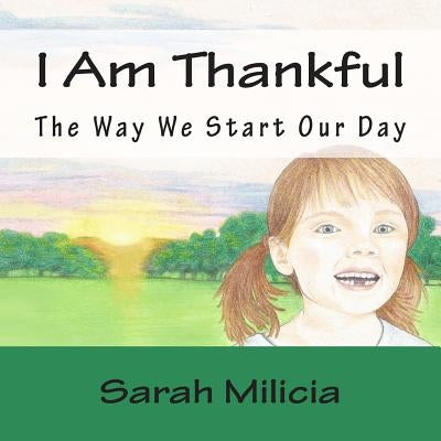 I Am Thankful: The Way We Start Our Day by Milicia, Sarah