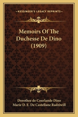 Memoirs Of The Duchesse De Dino (1909) by Dino, Dorothee De Courlande