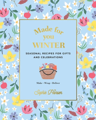 Made for You: Winter: Seasonal Recipes for Gifts and Celebrations - Make, Wrap, Deliver by Hansen, Sophie