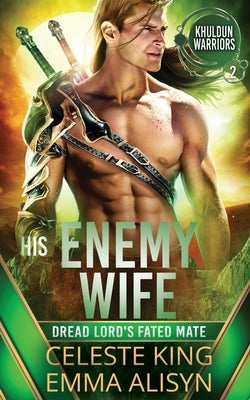 His Enemy Wife: Dread Lord's Fated Mate: A Scifi Alien Warrior Romance by King, Celeste