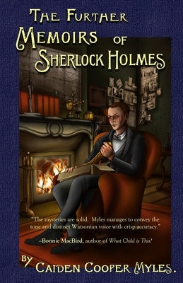 The Further Memoirs of Sherlock Holmes by Myles, Caiden Cooper