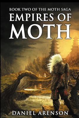 Empires of Moth: The Moth Saga, Book 2 by Arenson, Daniel