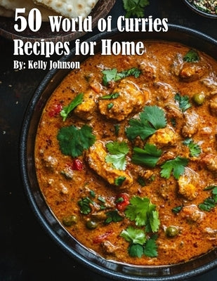 50 World of Curries Recipes for Home by Johnson, Kelly