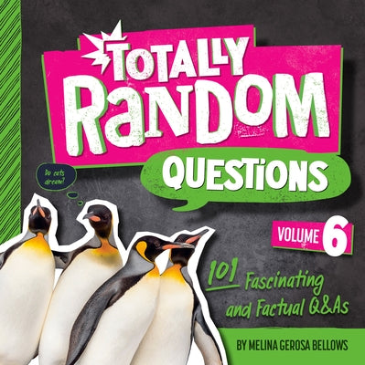 Totally Random Questions Volume 6: 101 Fascinating and Factual Q&as by Bellows, Melina Gerosa