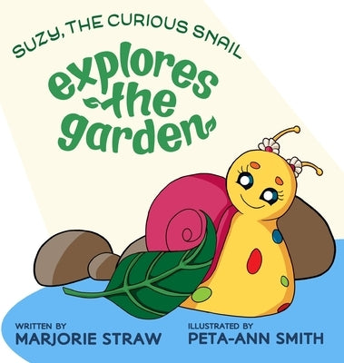 SUZY THE CURIOUS SNAIL - Explores the Garden by Straw, Marjorie